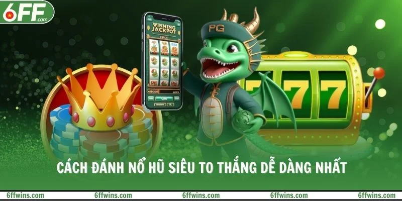 Cách đánh nổ hũ siêu to thắng dễ dàng nhất