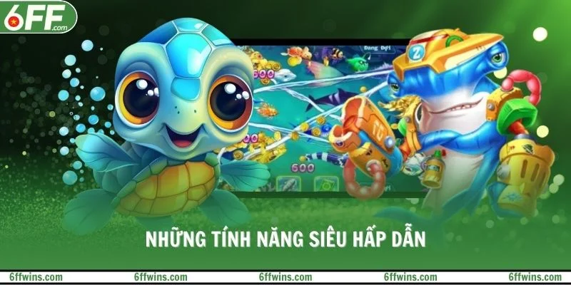 Những tính năng siêu hấp dẫn