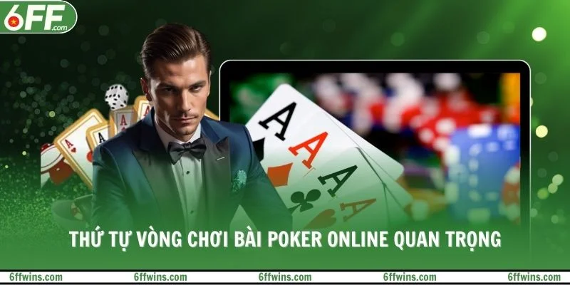 Thứ tự vòng chơi bài Poker Online quan trọng