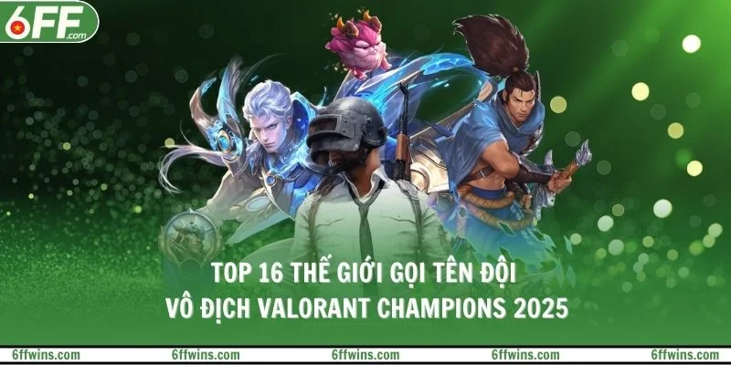Top 16 thế giới gọi tên đội vô địch Valorant Champions 2025