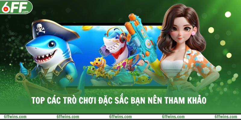 Top các trò chơi đặc sắc bạn nên tham khảo